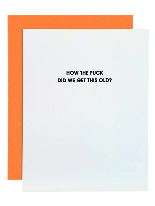 How The F*ck Did We Get This Old - Letterpress Card-CHEZ GAGNE LETTERPRESS-Over the Rainbow