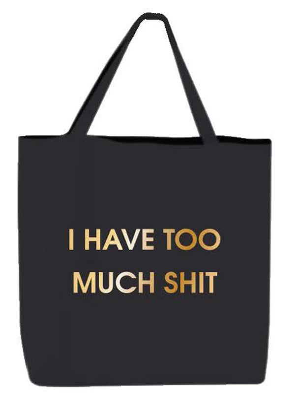 I Have Too Much Shit - Oversized Tote Bag-CHEZ GAGNE LETTERPRESS-Over the Rainbow